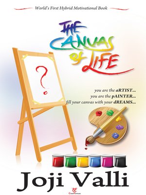 cover image of The Canvas of Life--you are the aRTIST... you are the pAINTER... fill your canvas with your dREAMS... (World's First Hybrid Motivational Book)